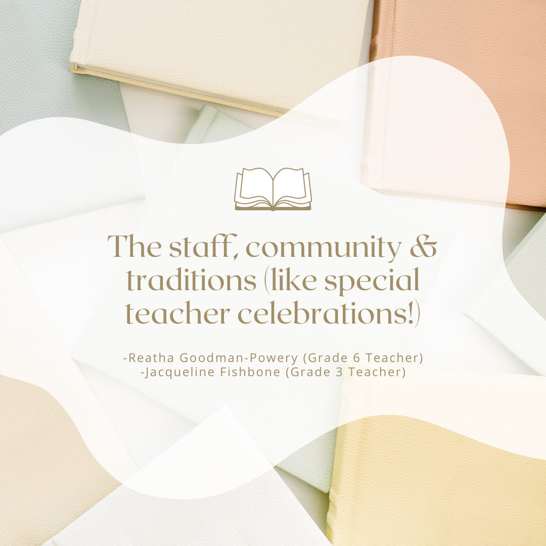 The staff, community & traditions (like special teacher celebrations!)